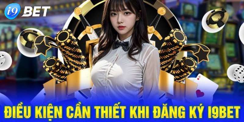 Tổng quan về việc cần đăng ký i9bet