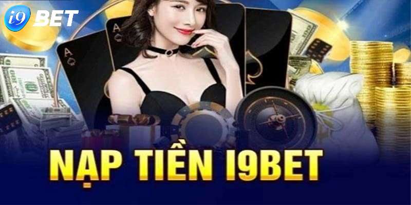 Những lưu ý cần thiết để nạp tiền i9bet luôn thành công