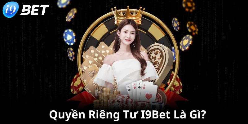 Khái niệm về chính sách quyền riêng tư tại i9bet