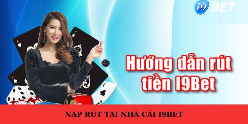 Các câu hỏi thường gặp để tiến trình rút tiền i9bet thành công hơn? 